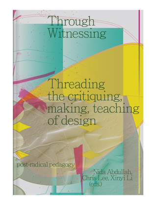 Through witnessing. Threading the critiquing, making, teaching of design