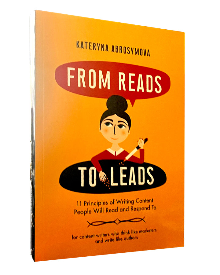 Kateryna Abrosymova. From Reads To Leads. 11 Principles of Writing Content People Will Read and Respond To. Картинка 1